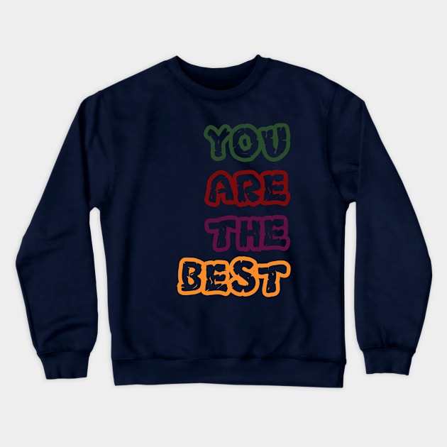 you are the best Crewneck Sweatshirt by CreativeIkbar Prints